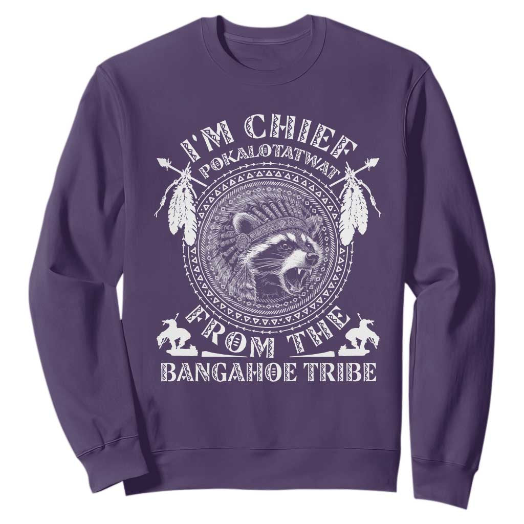 I Am Chief Pokalotatwat From The Bangahoe Tribe Sweatshirt Funny Indigenous Native Raccoon TS11 Purple Print Your Wear