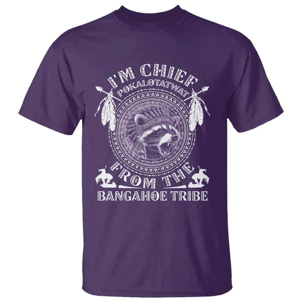 I Am Chief Pokalotatwat From The Bangahoe Tribe T Shirt Funny Indigenous Native Raccoon TS11 Purple Print Your Wear