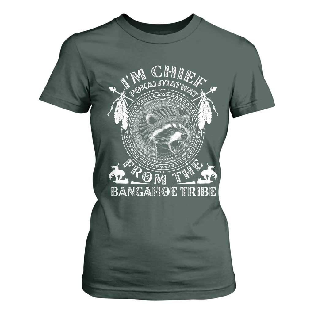 I Am Chief Pokalotatwat From The Bangahoe Tribe T Shirt For Women Funny Indigenous Native Raccoon TS11 Dark Forest Green Print Your Wear
