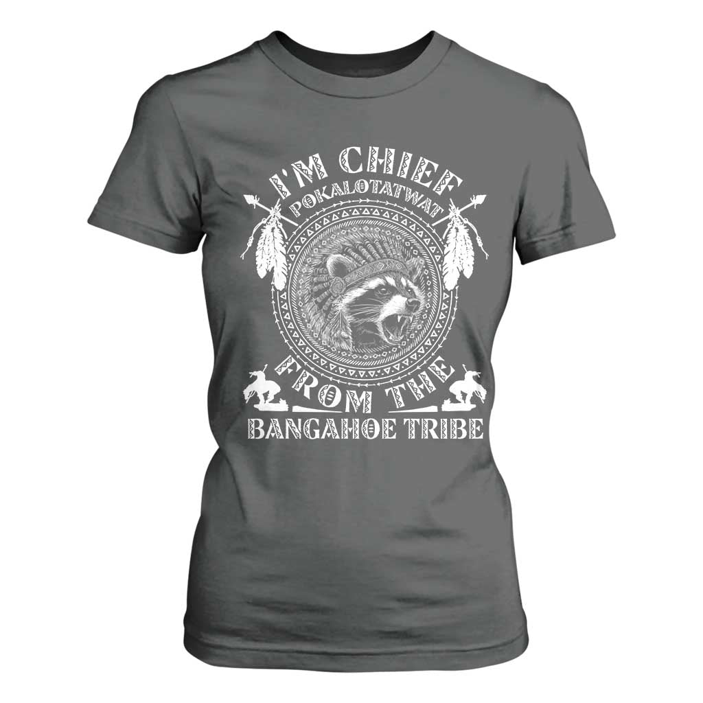 I Am Chief Pokalotatwat From The Bangahoe Tribe T Shirt For Women Funny Indigenous Native Raccoon TS11 Dark Heather Print Your Wear