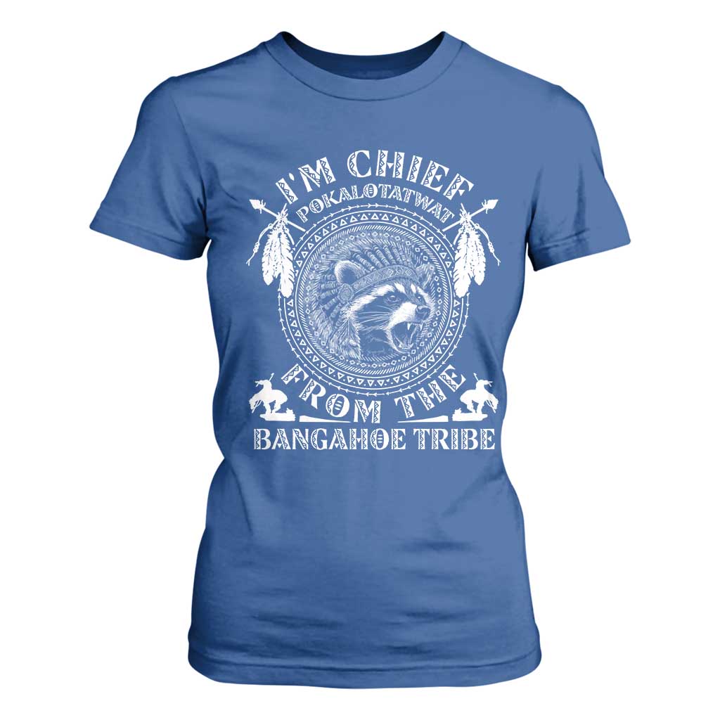 I Am Chief Pokalotatwat From The Bangahoe Tribe T Shirt For Women Funny Indigenous Native Raccoon TS11 Royal Blue Print Your Wear