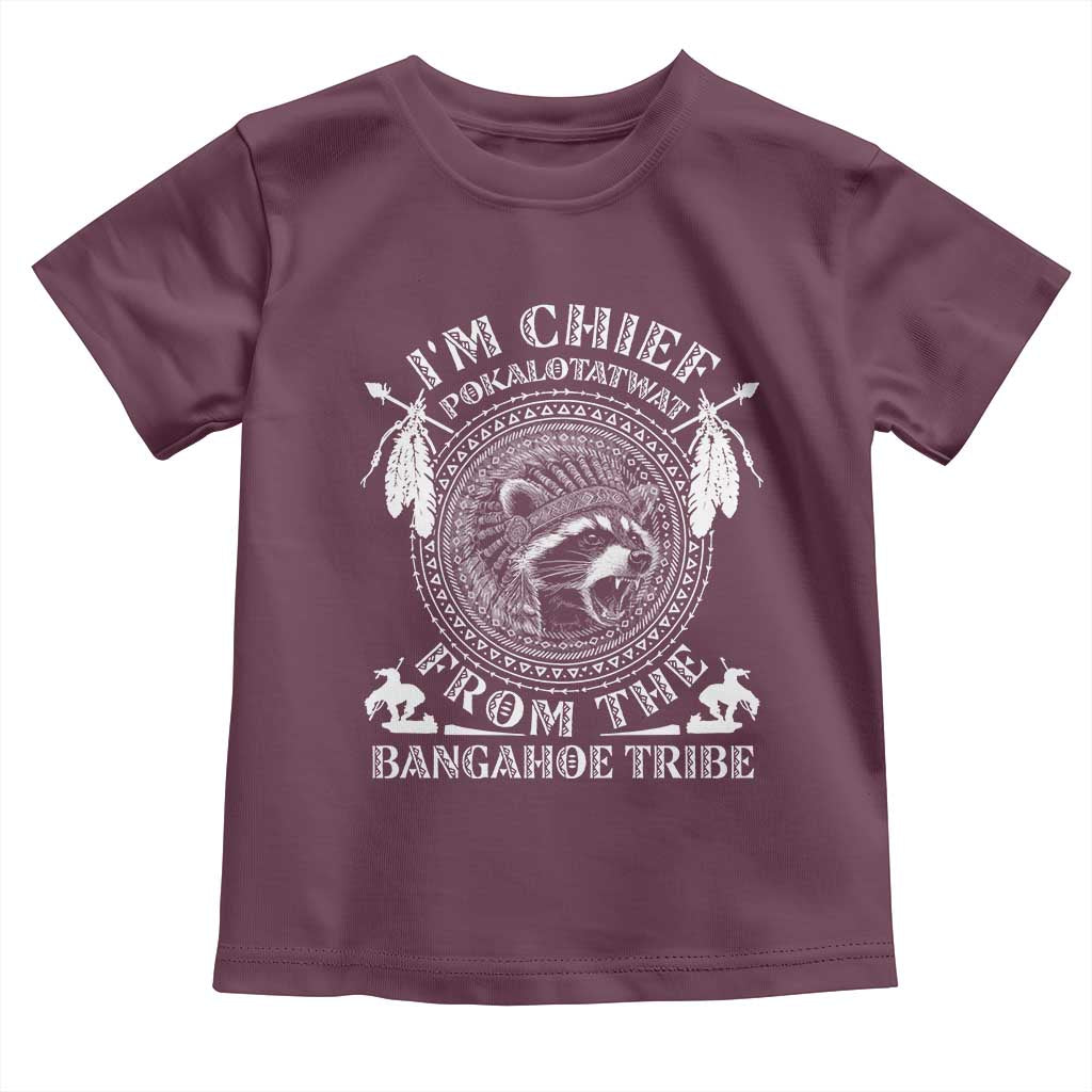 I Am Chief Pokalotatwat From The Bangahoe Tribe Toddler T Shirt Funny Indigenous Native Raccoon TS11 Maroon Print Your Wear