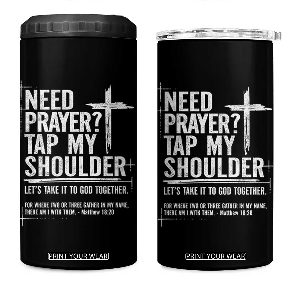 Need Prayer Tap My Shoulder Bible Verse Christian 4 in 1 Can Cooler Tumbler TS11 One Size: 16 oz Black Print Your Wear