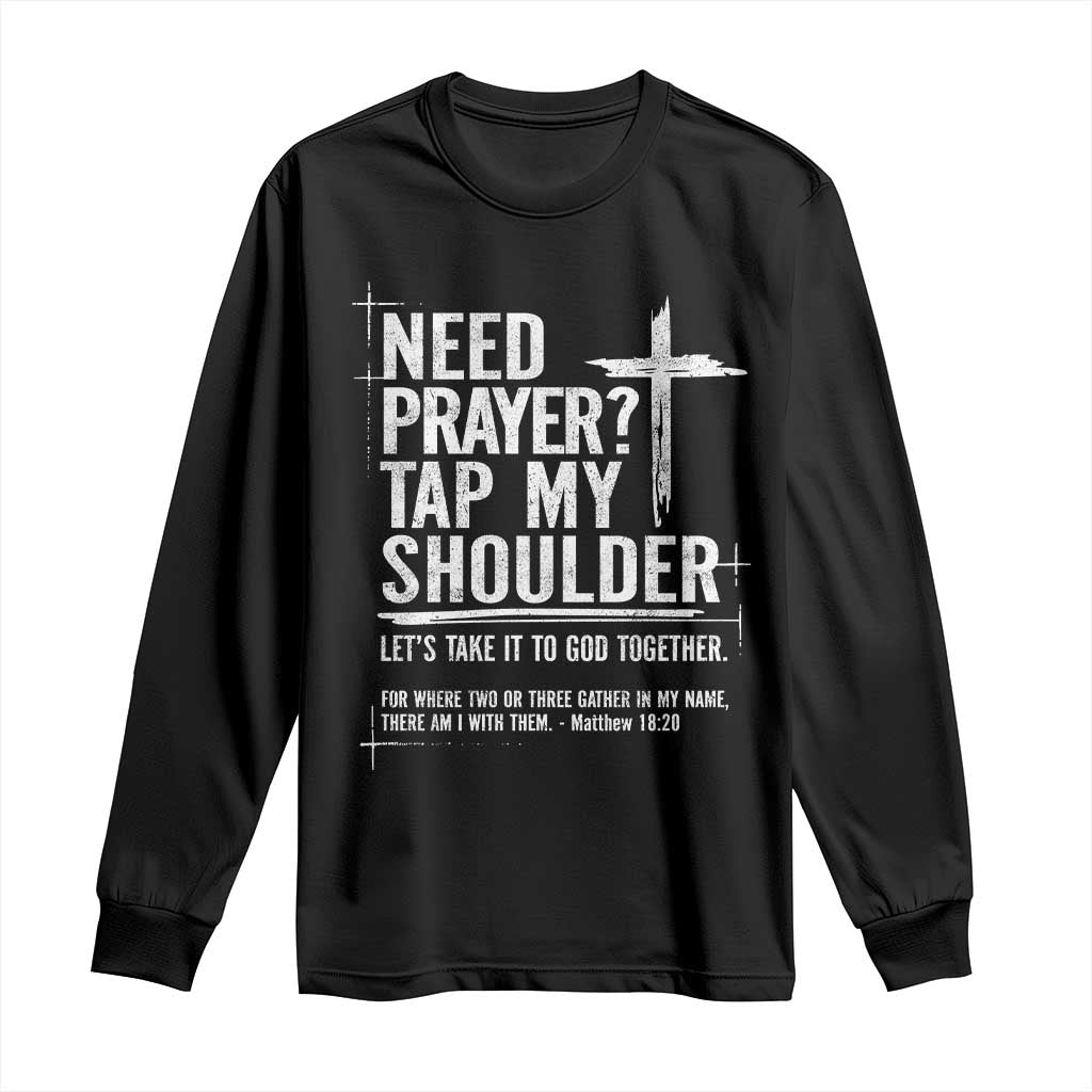 Need Prayer Tap My Shoulder Bible Verse Christian Long Sleeve Shirt TS11 Black Print Your Wear
