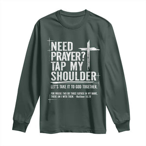 Need Prayer Tap My Shoulder Bible Verse Christian Long Sleeve Shirt TS11 Dark Forest Green Print Your Wear