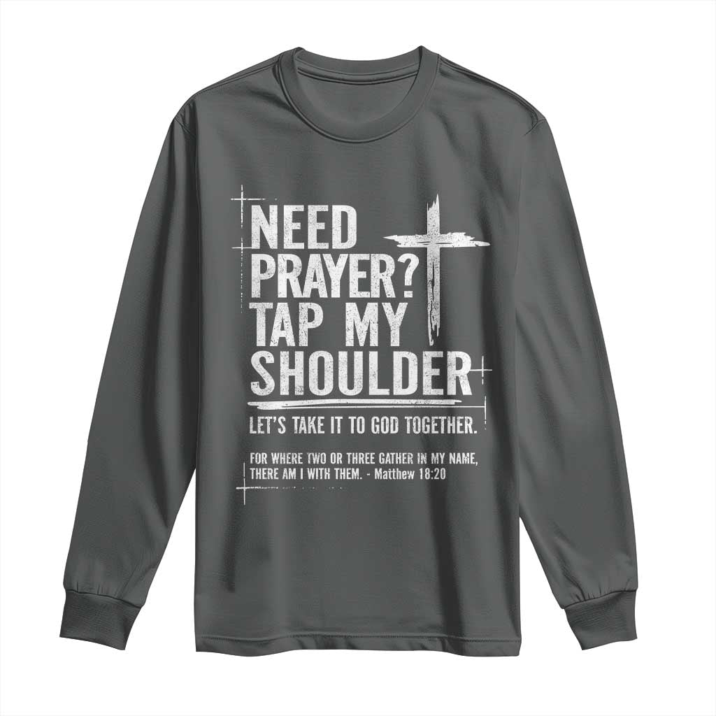 Need Prayer Tap My Shoulder Bible Verse Christian Long Sleeve Shirt TS11 Dark Heather Print Your Wear