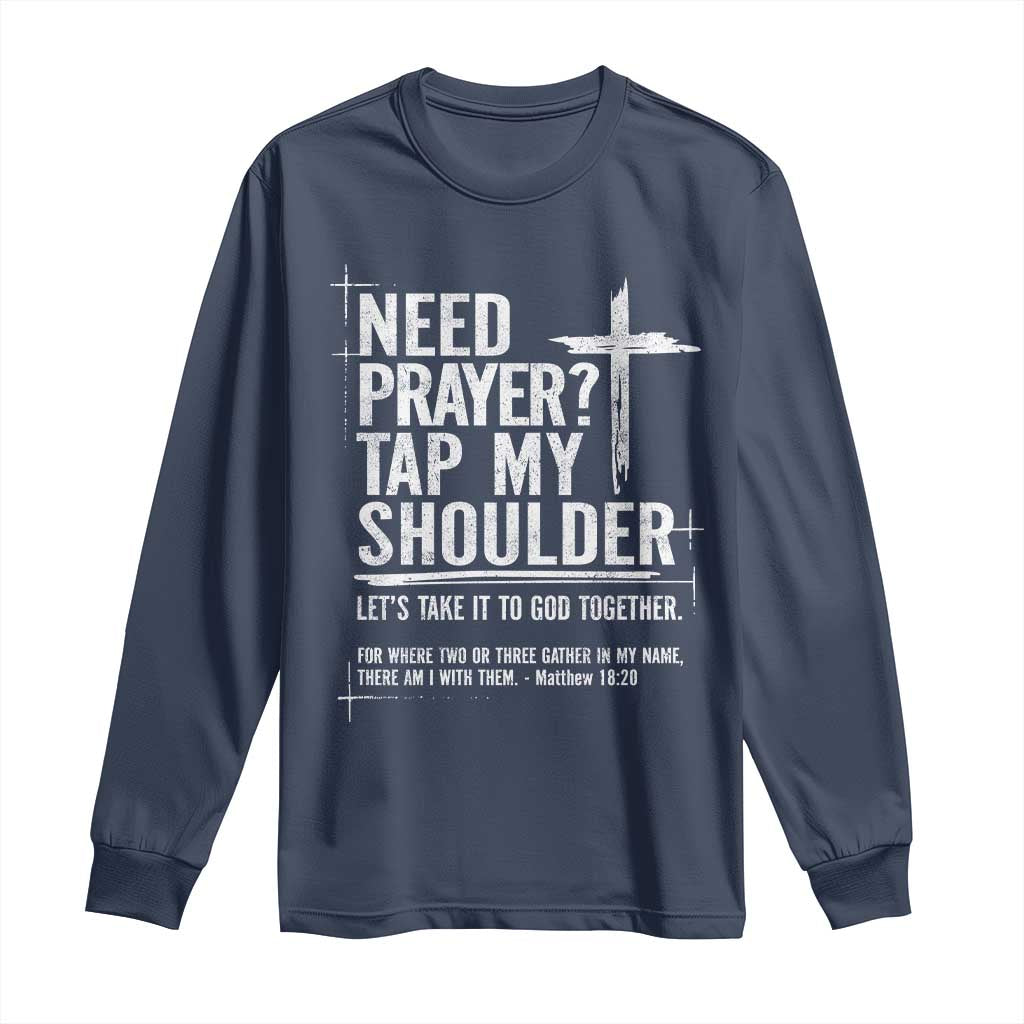 Need Prayer Tap My Shoulder Bible Verse Christian Long Sleeve Shirt TS11 Navy Print Your Wear