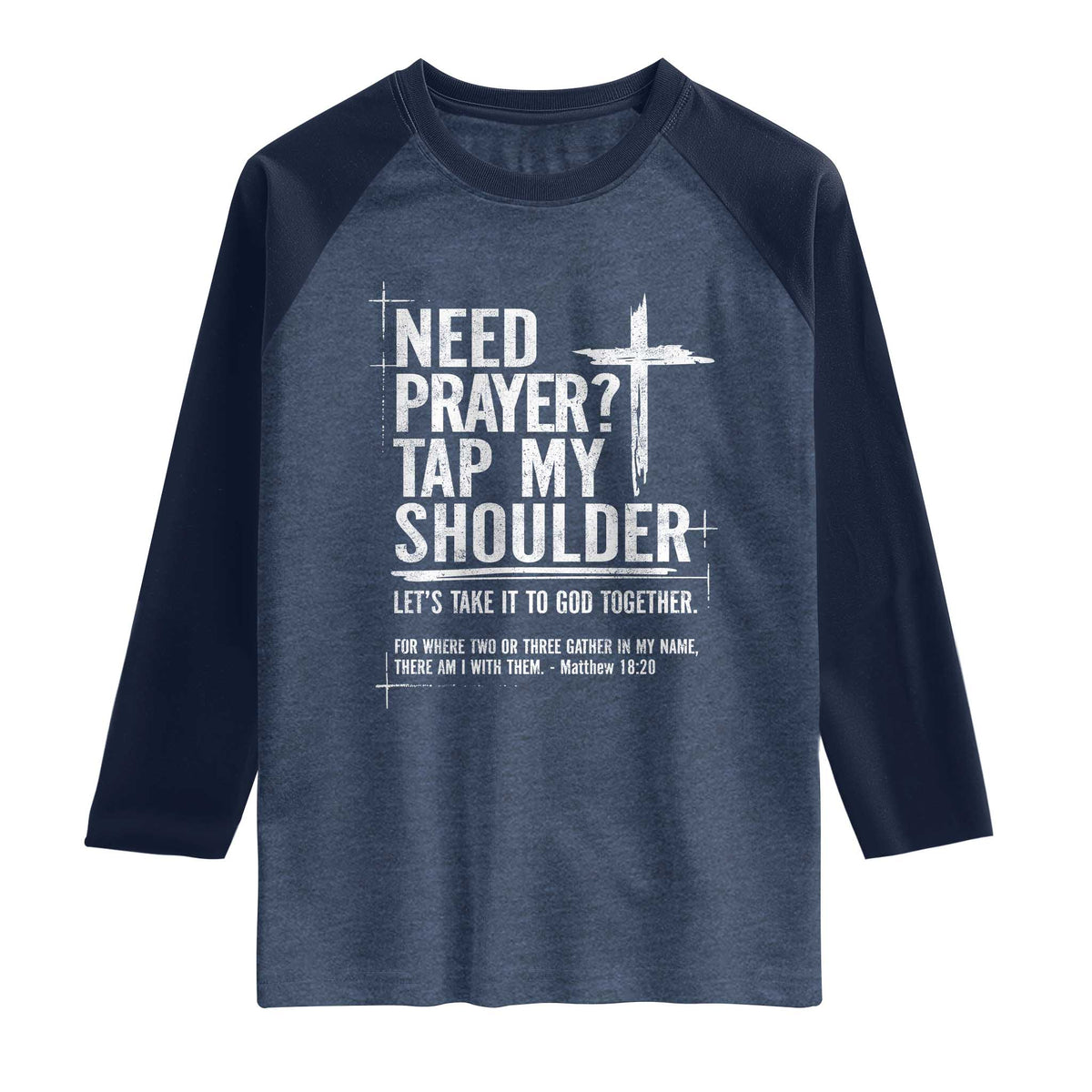 Need Prayer Tap My Shoulder Bible Verse Christian Raglan Shirt TS11 Heather Denim Navy Print Your Wear