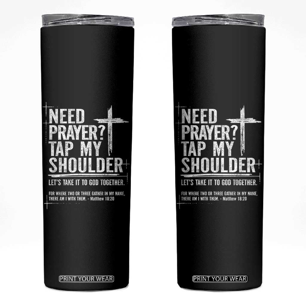 Need Prayer Tap My Shoulder Bible Verse Christian Skinny Tumbler TS11 Black Print Your Wear