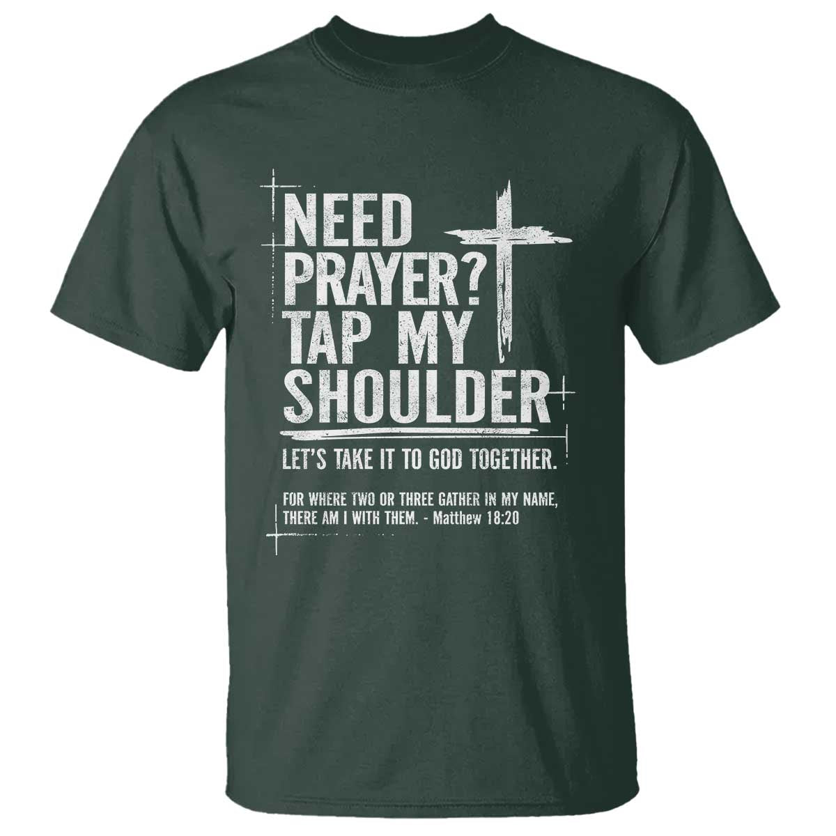 Need Prayer Tap My Shoulder T Shirt - Bible Verse Christian Faith Inspirational Tee TS11 Dark Forest Green Print Your Wear