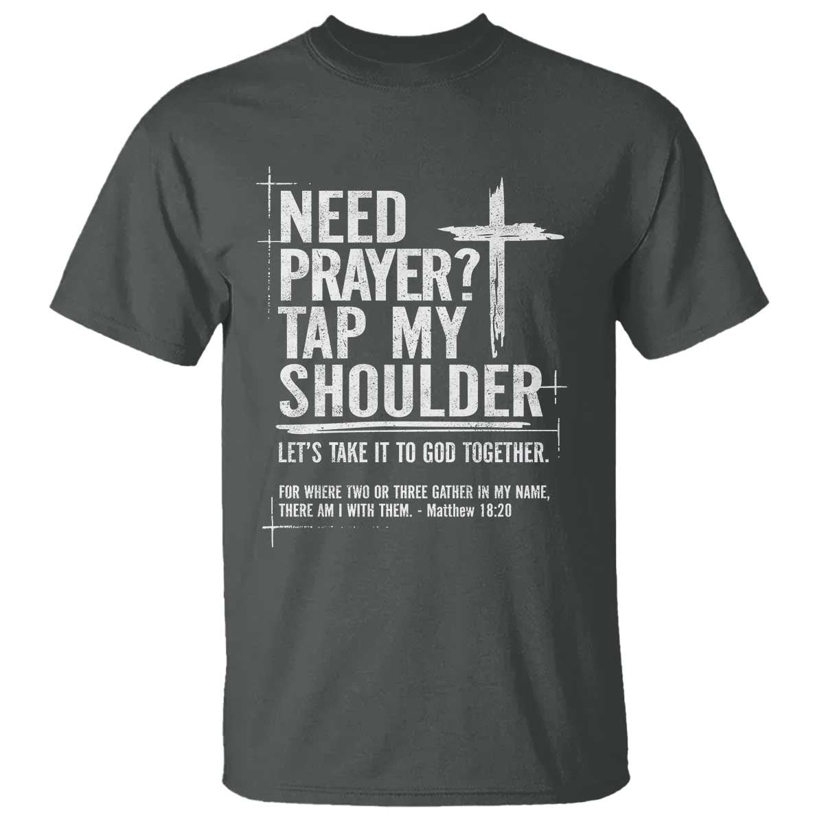 Need Prayer Tap My Shoulder T Shirt - Bible Verse Christian Faith Inspirational Tee TS11 Dark Heather Print Your Wear