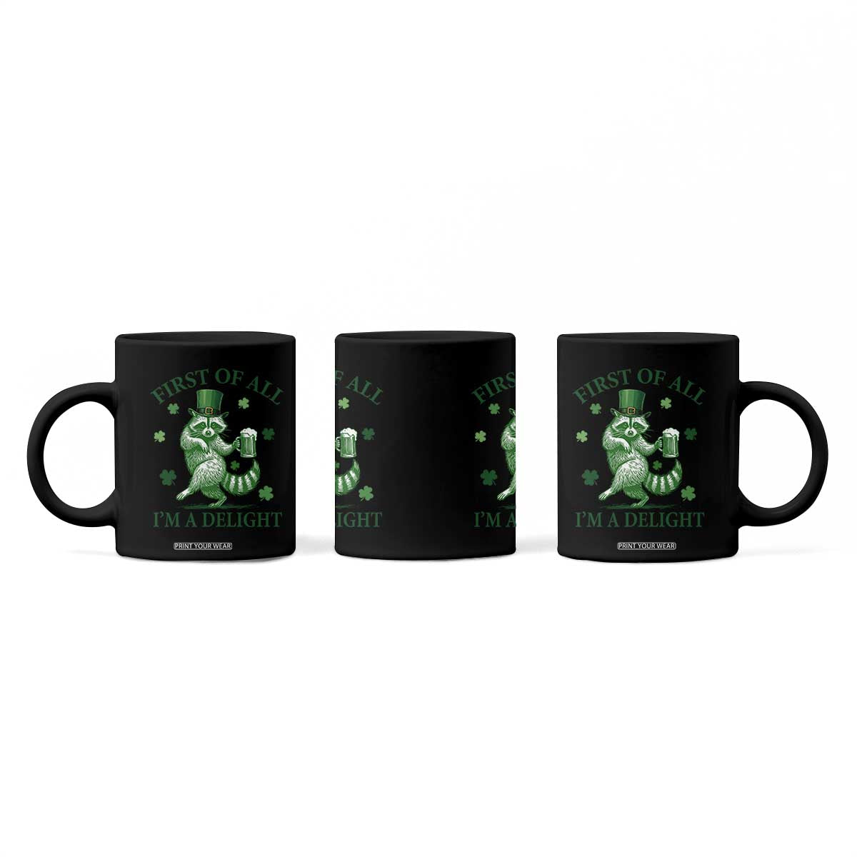 Funny St Patricks Day Raccoon Coffee Mug First Of All I Am A Delight Trash Panda Drinking Beer TS11 Print Your Wear