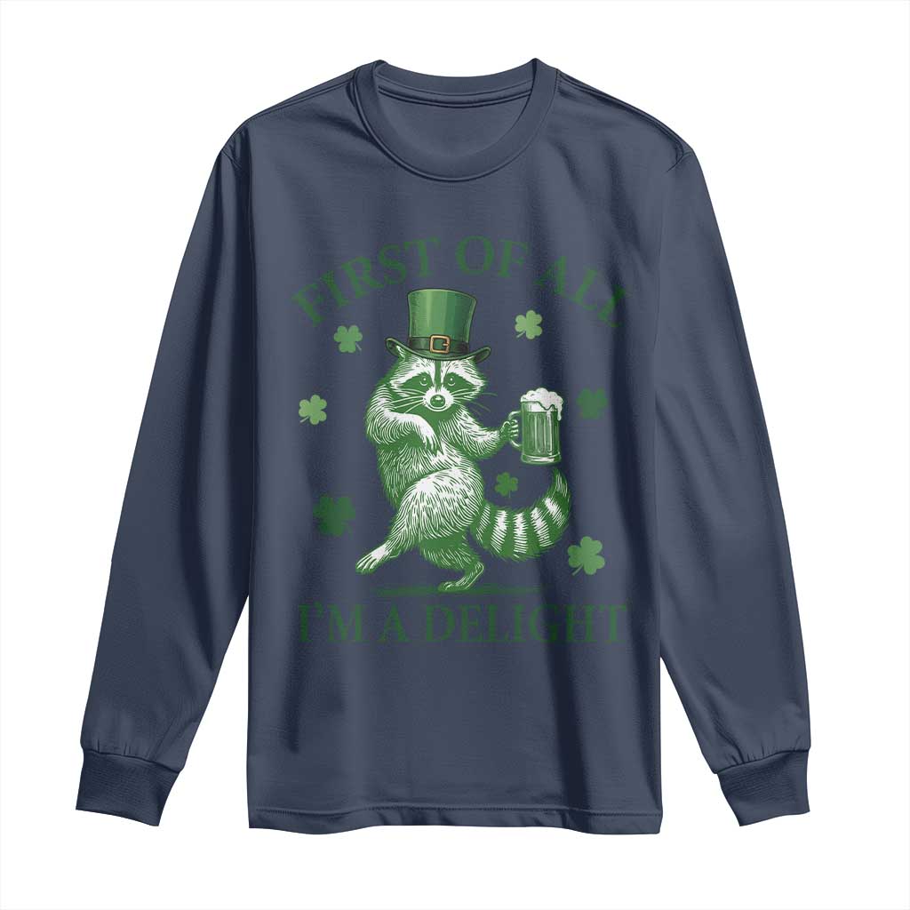 Funny St Patricks Day Raccoon Long Sleeve Shirt First Of All I Am A Delight Trash Panda Drinking Beer TS11 Navy Print Your Wear