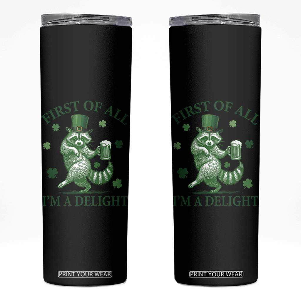 Funny St Patricks Day Raccoon Skinny Tumbler First Of All I Am A Delight Trash Panda Drinking Beer TS11 Black Print Your Wear