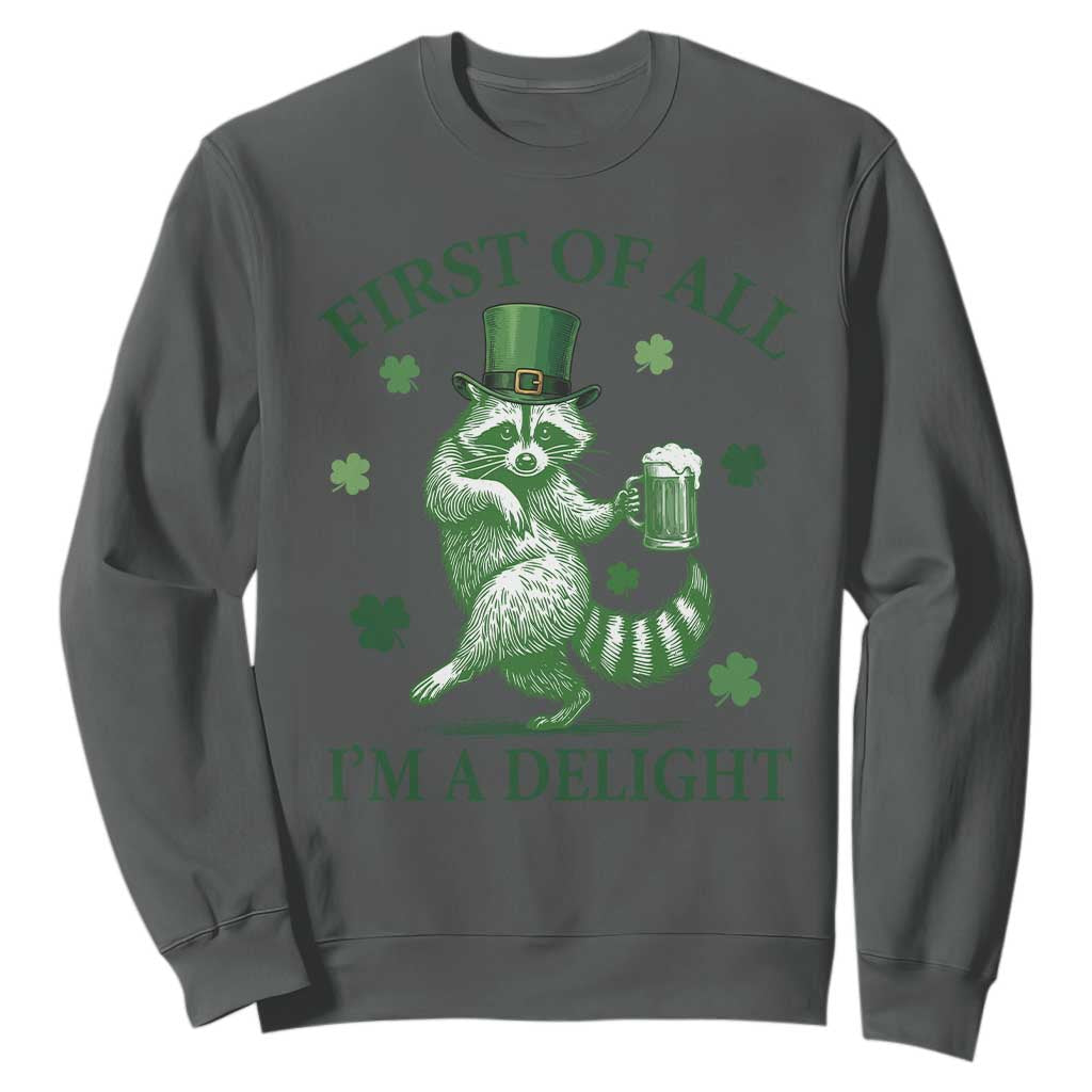 Funny St Patricks Day Raccoon Sweatshirt First Of All I Am A Delight Trash Panda Drinking Beer TS11 Dark Heather Print Your Wear
