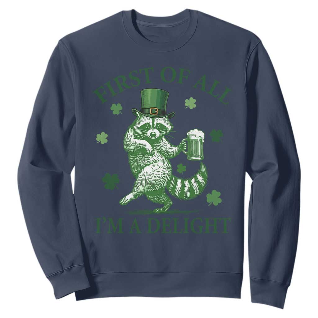 Funny St Patricks Day Raccoon Sweatshirt First Of All I Am A Delight Trash Panda Drinking Beer TS11 Navy Print Your Wear