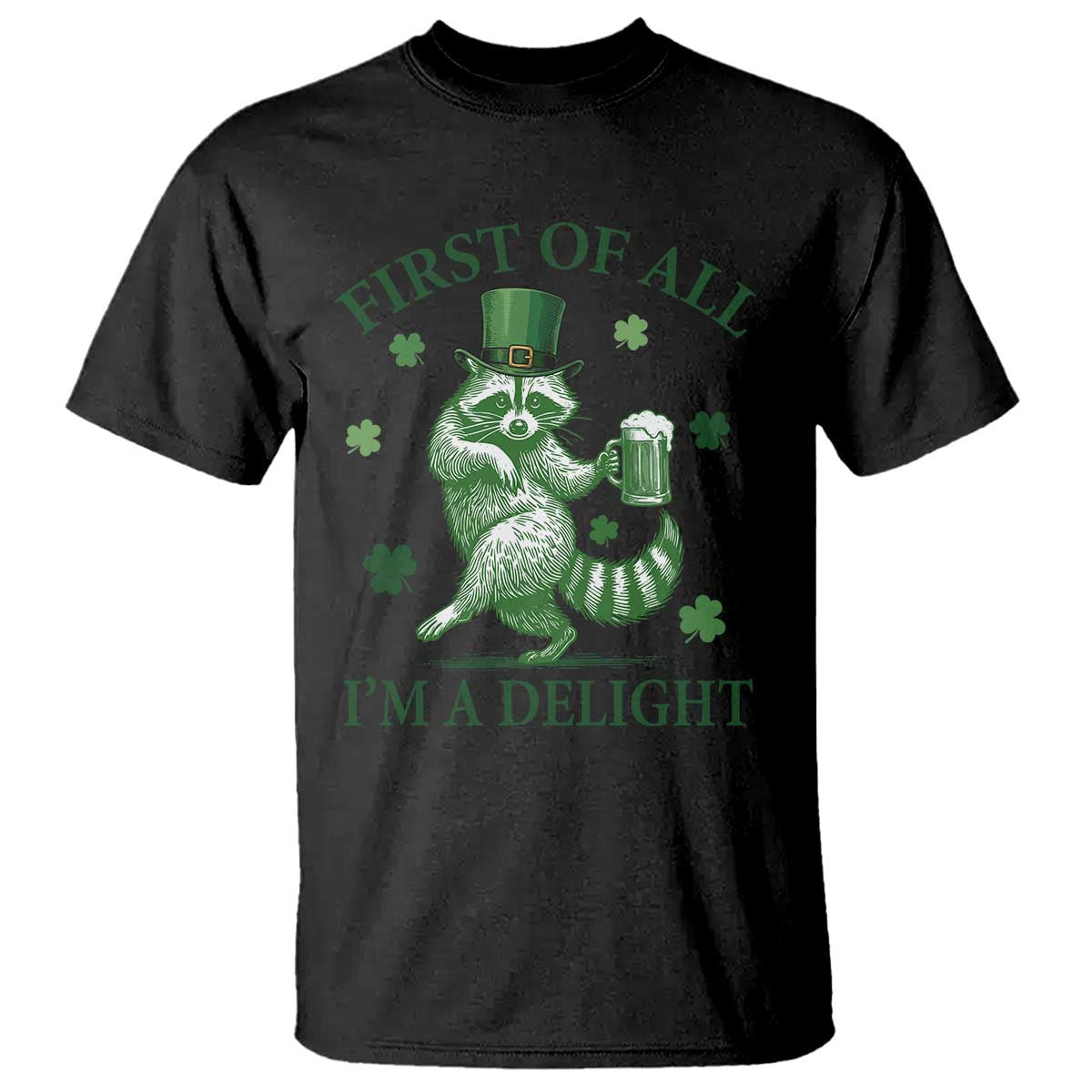 Funny St Patricks Day Raccoon T Shirt First Of All I Am A Delight Trash Panda Drinking Beer TS11 Black Print Your Wear