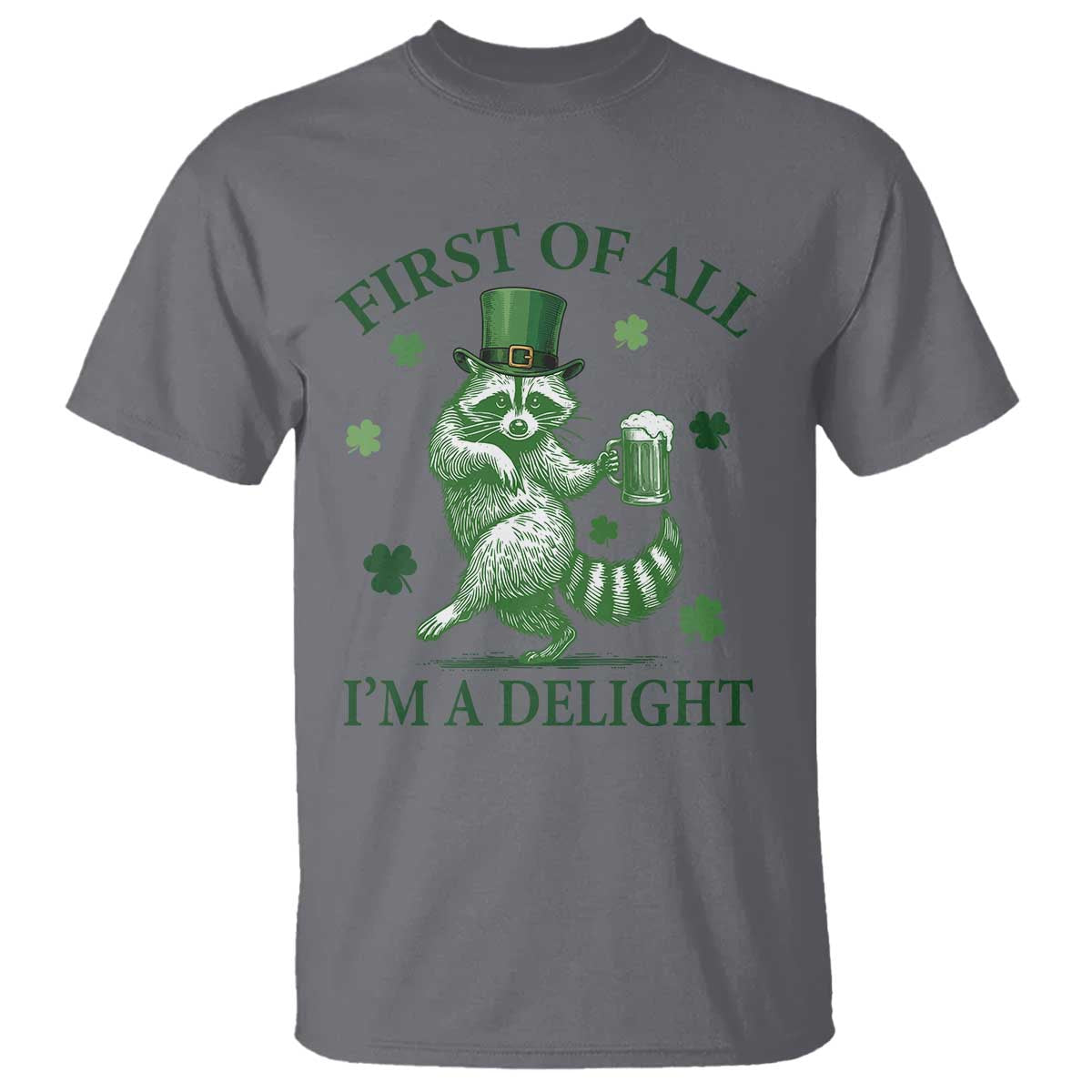 Funny St Patricks Day Raccoon T Shirt First Of All I Am A Delight Trash Panda Drinking Beer TS11 Charcoal Print Your Wear