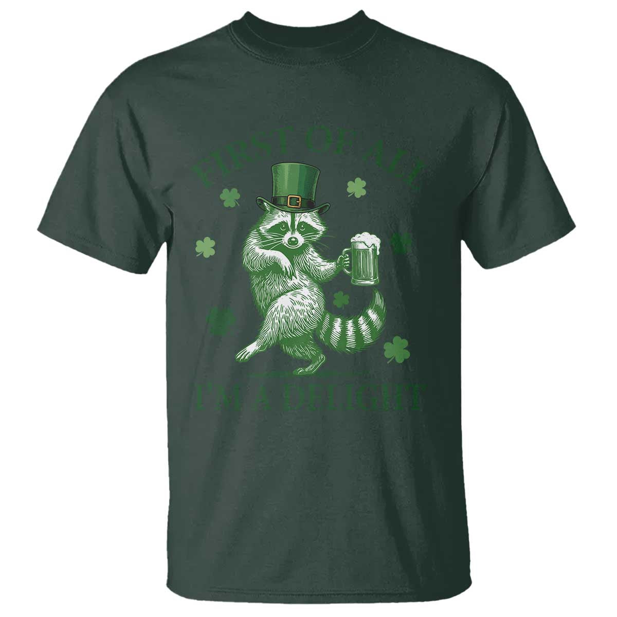 Funny St Patricks Day Raccoon T Shirt First Of All I Am A Delight Trash Panda Drinking Beer TS11 Dark Forest Green Print Your Wear