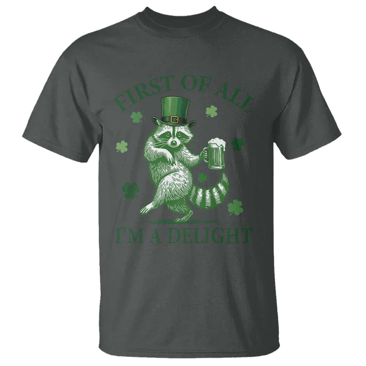 Funny St Patricks Day Raccoon T Shirt First Of All I Am A Delight Trash Panda Drinking Beer TS11 Dark Heather Print Your Wear