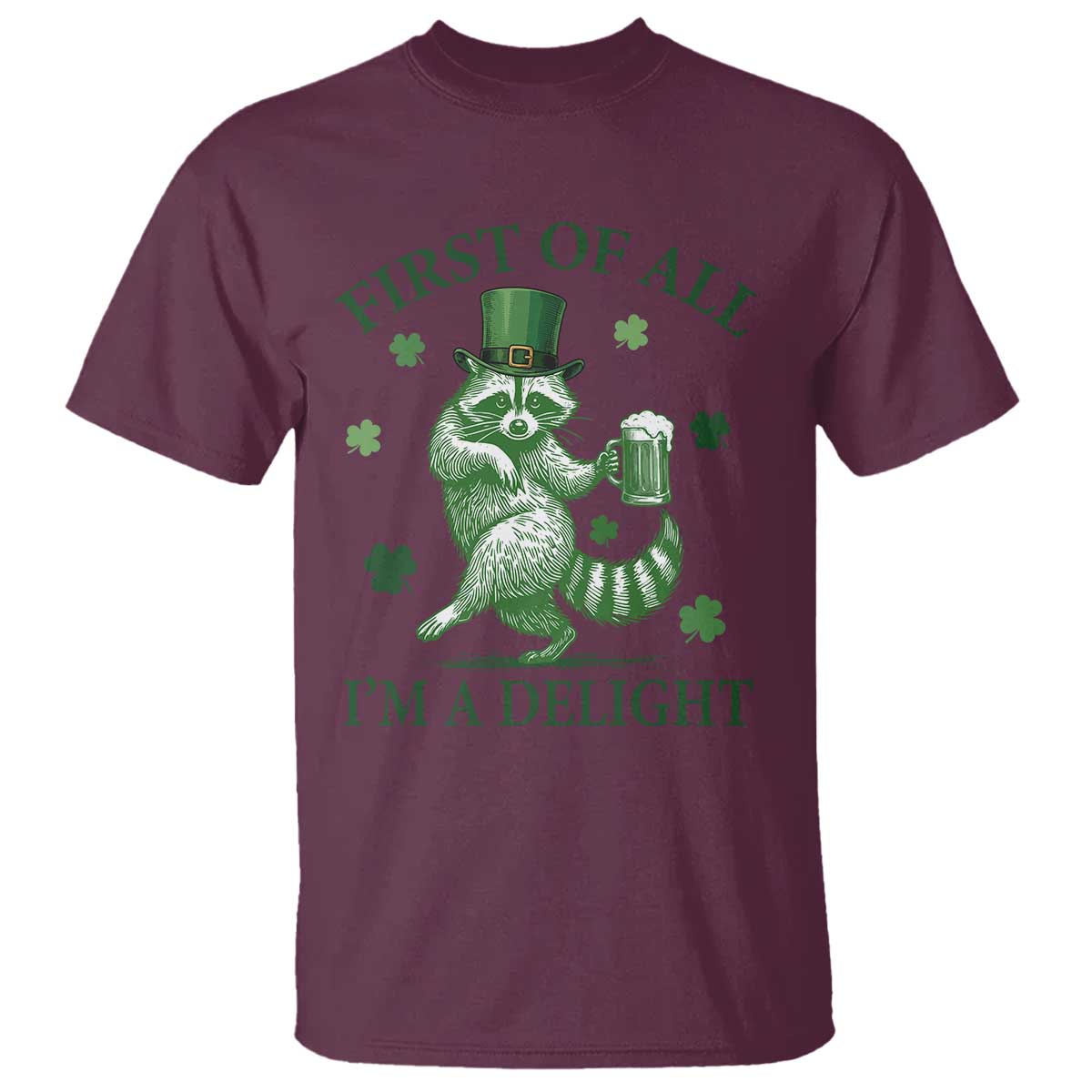 Funny St Patricks Day Raccoon T Shirt First Of All I Am A Delight Trash Panda Drinking Beer TS11 Maroon Print Your Wear
