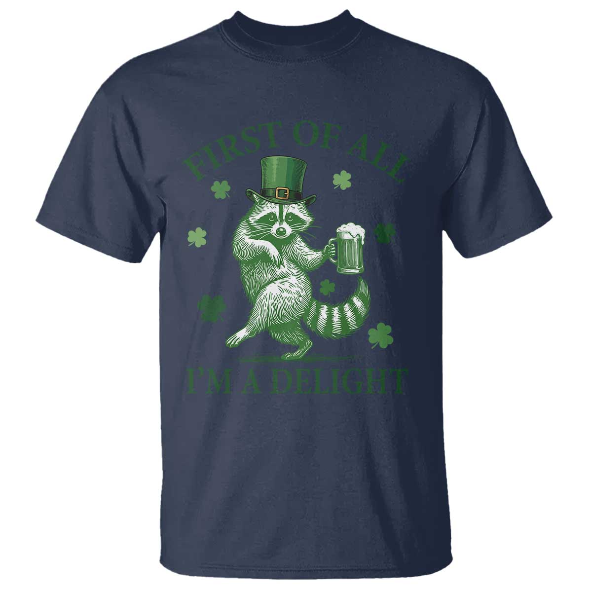 Funny St Patricks Day Raccoon T Shirt First Of All I Am A Delight Trash Panda Drinking Beer TS11 Navy Print Your Wear