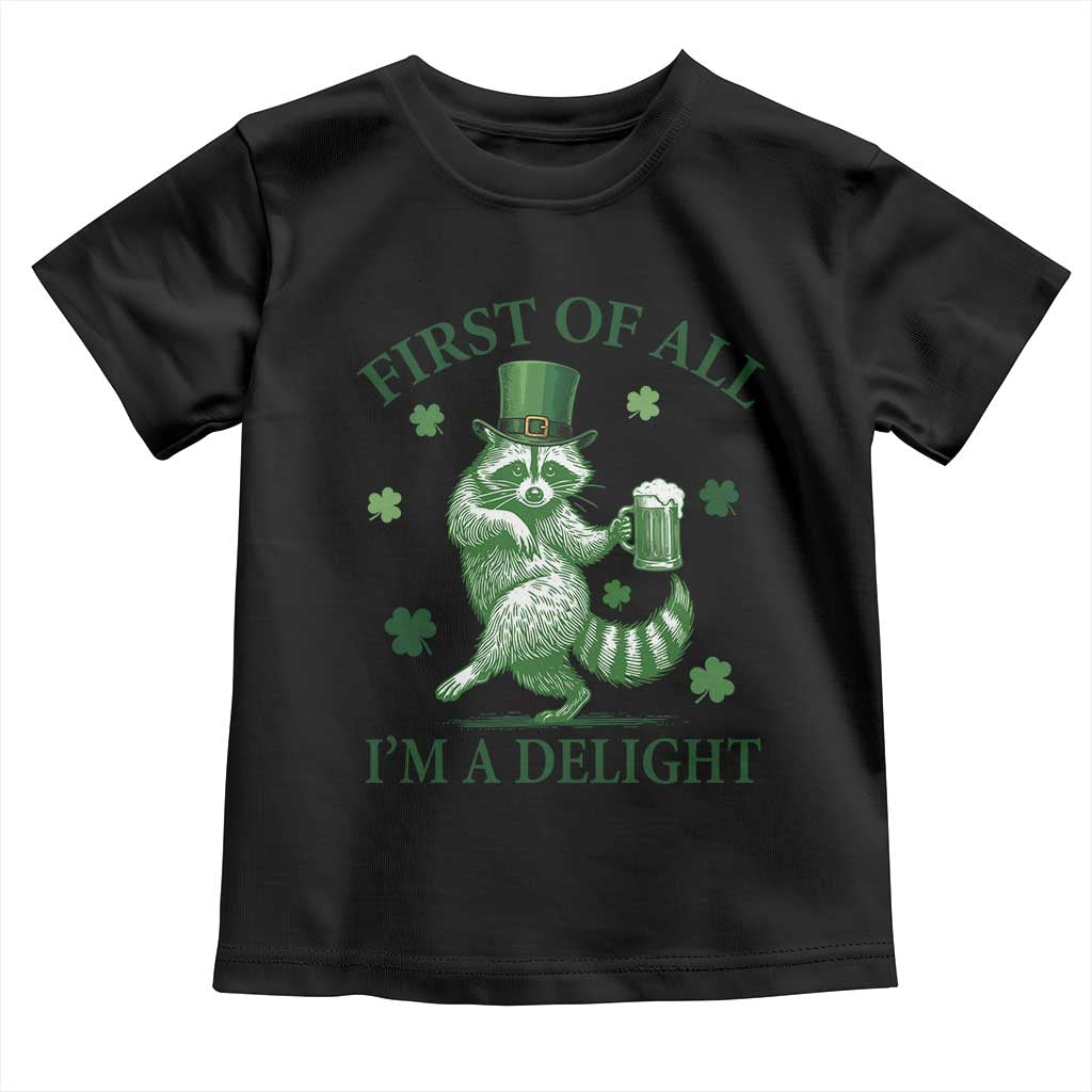 Funny St Patricks Day Raccoon Toddler T Shirt First Of All I Am A Delight Trash Panda Drinking Beer TS11 Black Print Your Wear