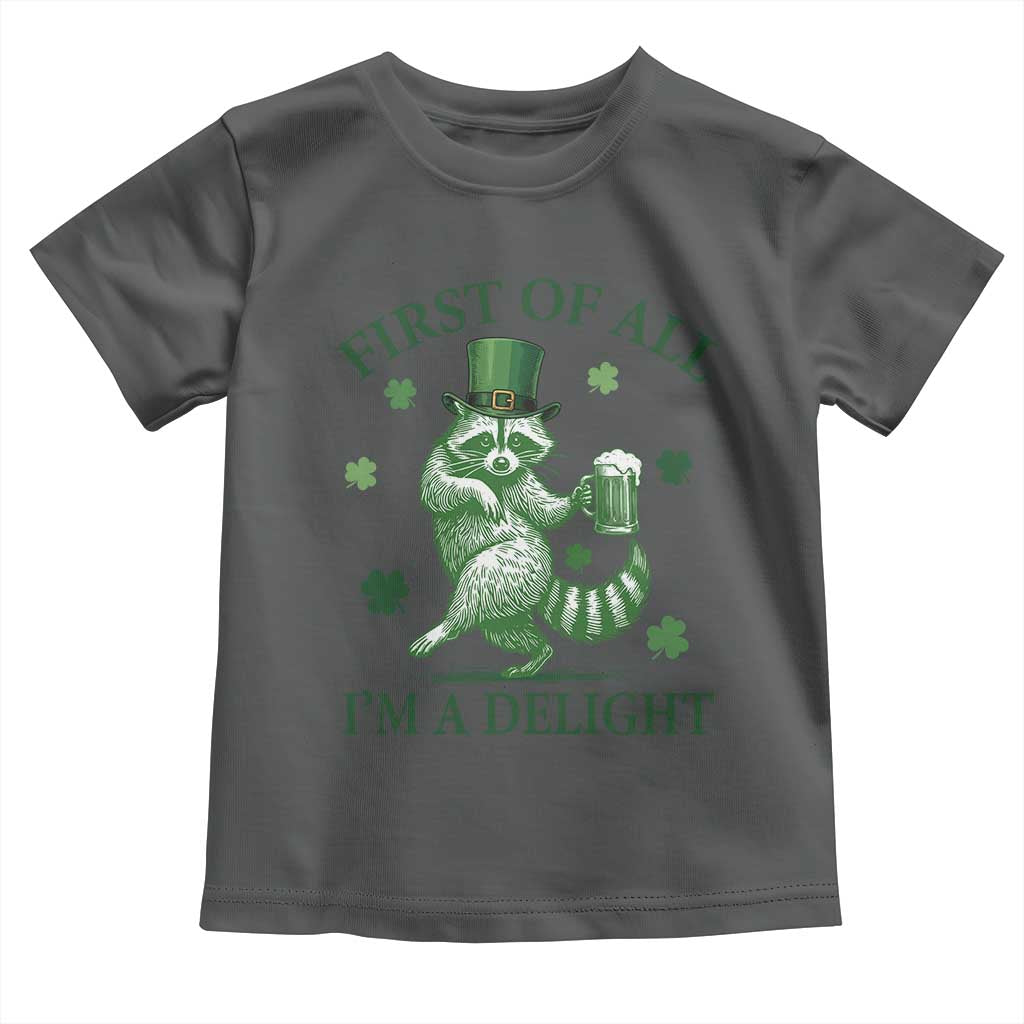 Funny St Patricks Day Raccoon Toddler T Shirt First Of All I Am A Delight Trash Panda Drinking Beer TS11 Dark Heather Print Your Wear
