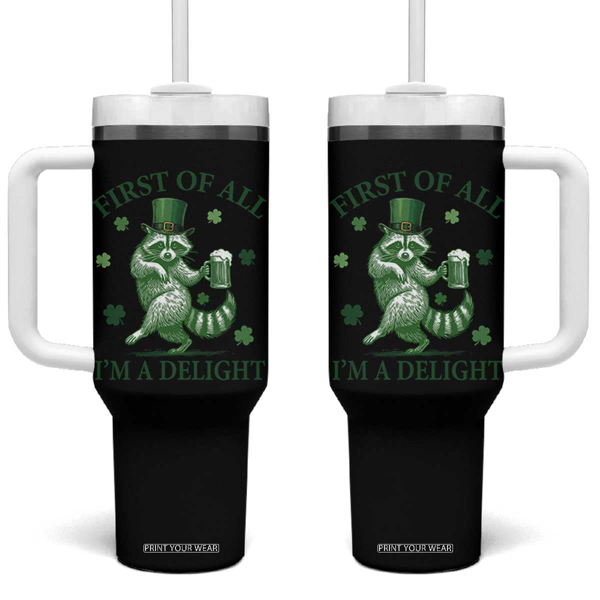 Funny St Patricks Day Raccoon Tumbler With Handle First Of All I Am A Delight Trash Panda Drinking Beer TS11 One Size: 40 oz Black Print Your Wear