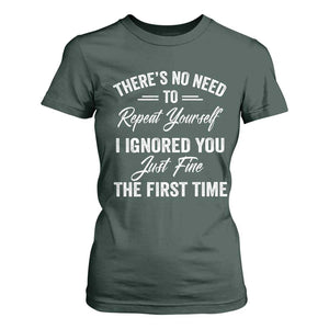 Funny There Is No Need To Repeat Yourself I Ignored You Just Fine The First Time T Shirt For Women TS11 Dark Forest Green Print Your Wear
