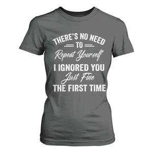 Funny There Is No Need To Repeat Yourself I Ignored You Just Fine The First Time T Shirt For Women TS11 Dark Heather Print Your Wear