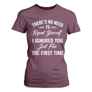 Funny There Is No Need To Repeat Yourself I Ignored You Just Fine The First Time T Shirt For Women TS11 Maroon Print Your Wear