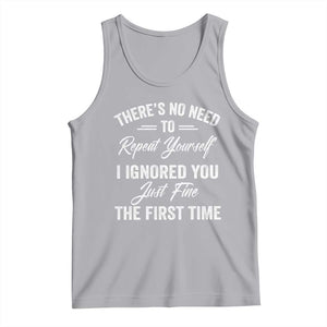 Funny There Is No Need To Repeat Yourself I Ignored You Just Fine The First Time Tank Top TS11 Athletic Heather Print Your Wear