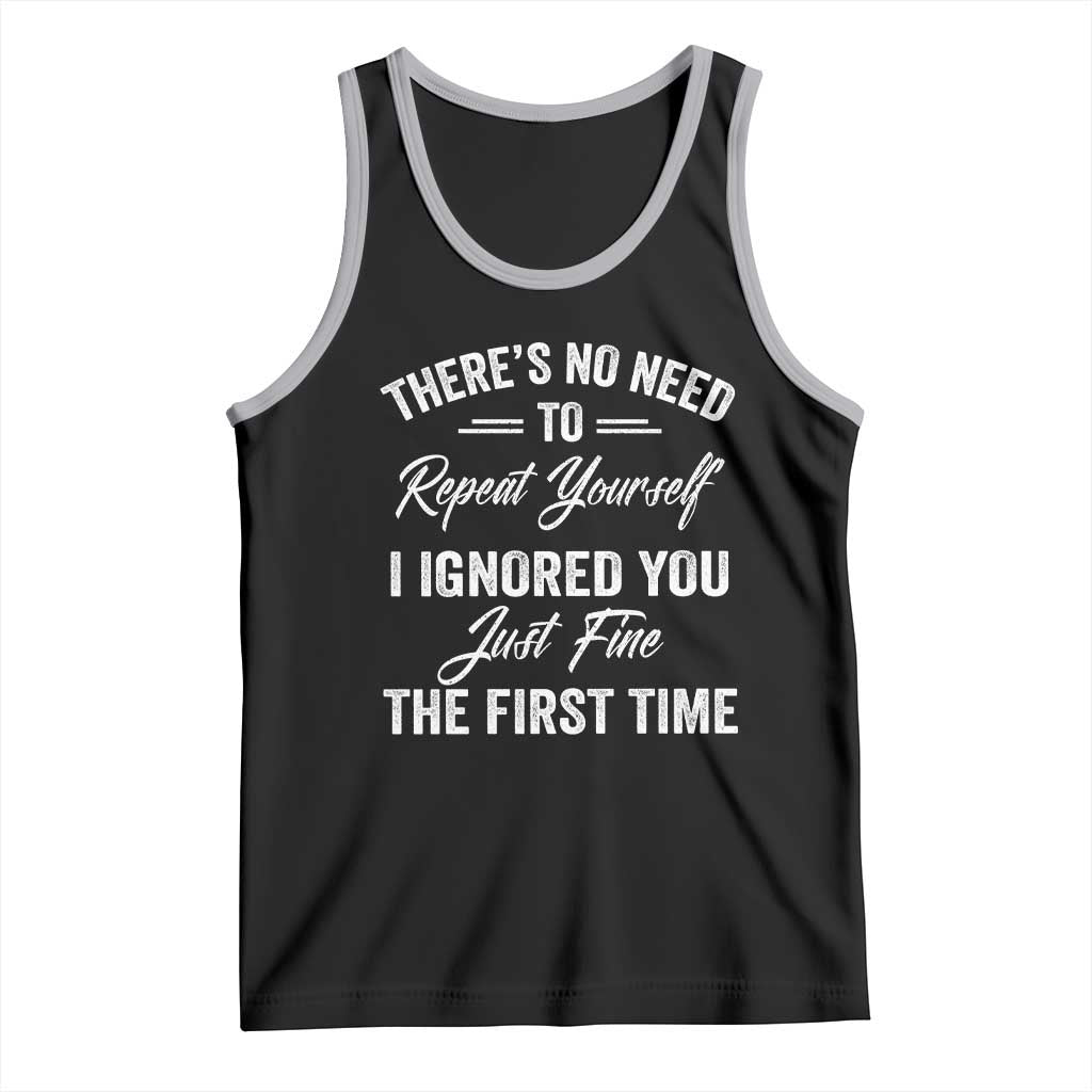 Funny There Is No Need To Repeat Yourself I Ignored You Just Fine The First Time Tank Top TS11 Black Athletic Heather Print Your Wear