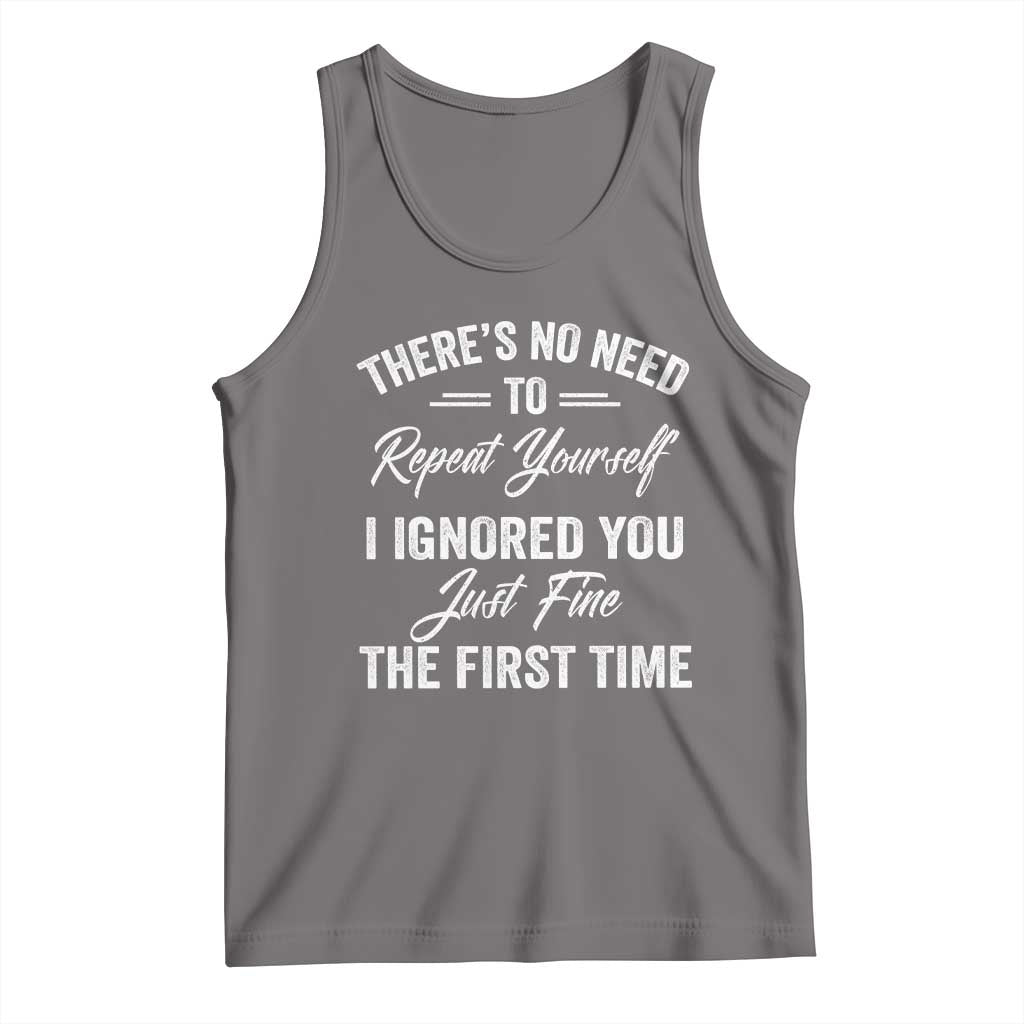 Funny There Is No Need To Repeat Yourself I Ignored You Just Fine The First Time Tank Top TS11 Deep Heather Print Your Wear