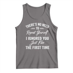 Funny There Is No Need To Repeat Yourself I Ignored You Just Fine The First Time Tank Top TS11 Deep Heather Print Your Wear