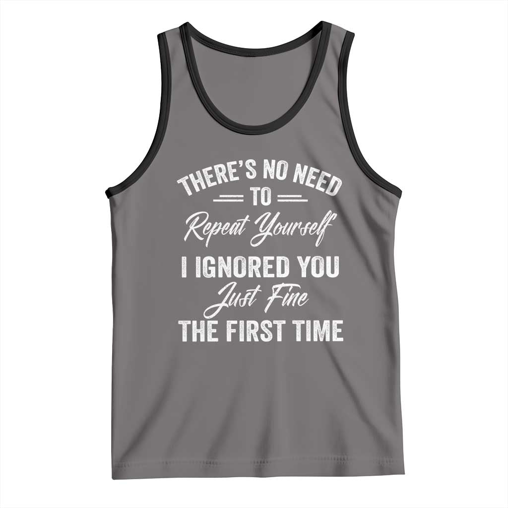 Funny There Is No Need To Repeat Yourself I Ignored You Just Fine The First Time Tank Top TS11 Deep Heather Black Print Your Wear