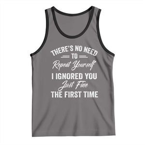 Funny There Is No Need To Repeat Yourself I Ignored You Just Fine The First Time Tank Top TS11 Deep Heather Black Print Your Wear