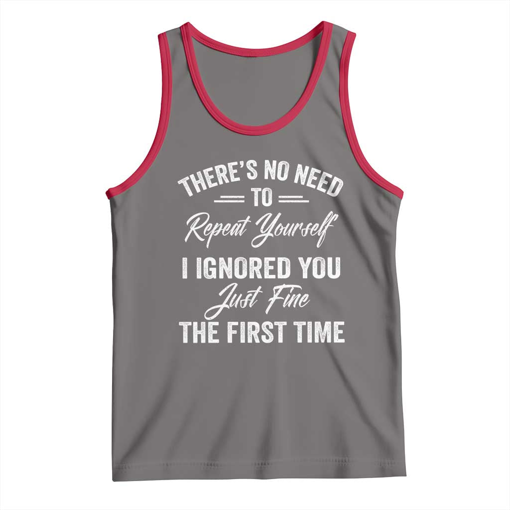 Funny There Is No Need To Repeat Yourself I Ignored You Just Fine The First Time Tank Top TS11 Deep Heather Red Print Your Wear