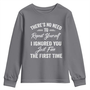 Funny There Is No Need To Repeat Yourself I Ignored You Just Fine The First Time Youth Sweatshirt TS11 Charcoal Print Your Wear