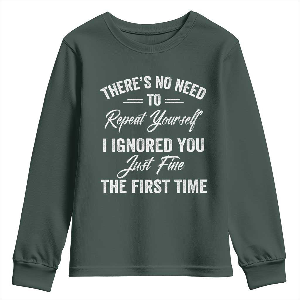 Funny There Is No Need To Repeat Yourself I Ignored You Just Fine The First Time Youth Sweatshirt TS11 Dark Forest Green Print Your Wear