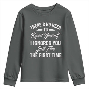 Funny There Is No Need To Repeat Yourself I Ignored You Just Fine The First Time Youth Sweatshirt TS11 Dark Heather Print Your Wear