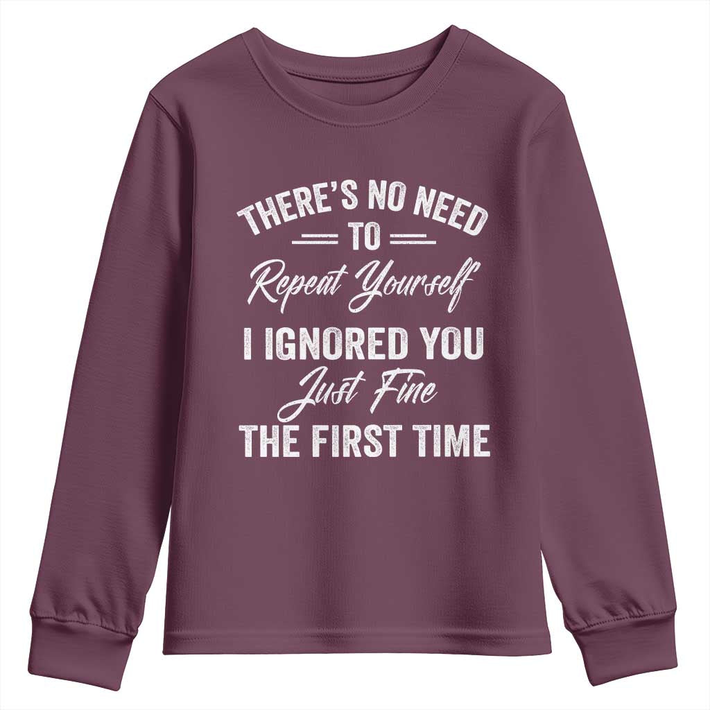 Funny There Is No Need To Repeat Yourself I Ignored You Just Fine The First Time Youth Sweatshirt TS11 Maroon Print Your Wear