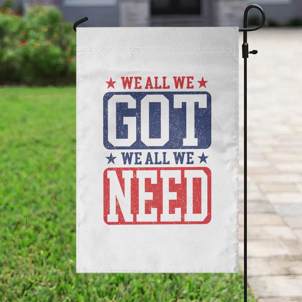 We All We Got We All We Need Garden Flag Football Fan Stars Game Day TS11 Print Your Wear