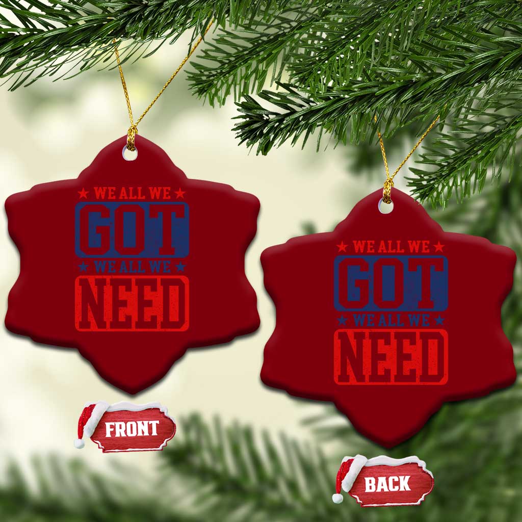 We All We Got We All We Need Ceramic Ornament Football Fan Stars Game Day TS11 Print Your Wear