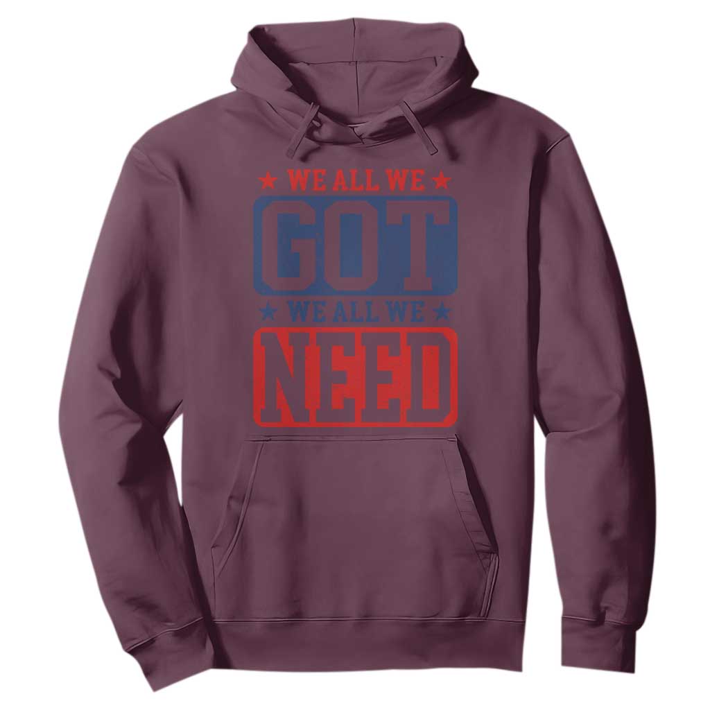We All We Got We All We Need Hoodie Football Fan Stars Game Day TS11 Maroon Print Your Wear