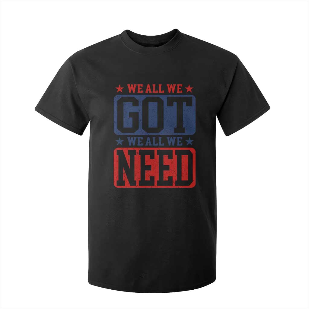We All We Got We All We Need T Shirt For Kid Football Fan Stars Game Day TS11 Black Print Your Wear