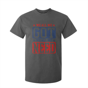 We All We Got We All We Need T Shirt For Kid Football Fan Stars Game Day TS11 Dark Heather Print Your Wear