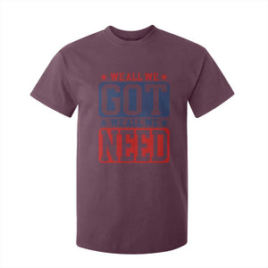 We All We Got We All We Need T Shirt For Kid Football Fan Stars Game Day TS11 Maroon Print Your Wear