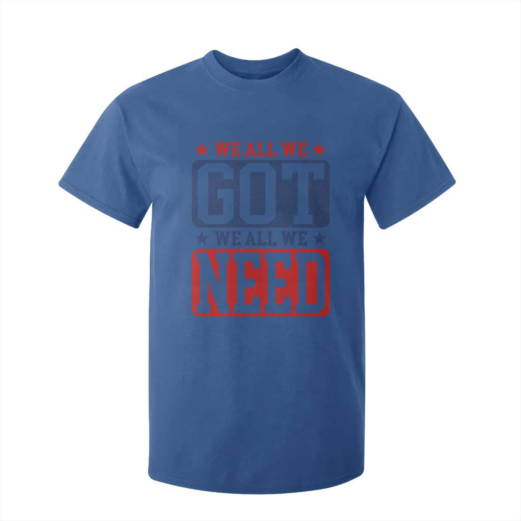 We All We Got We All We Need T Shirt For Kid Football Fan Stars Game Day TS11 Royal Blue Print Your Wear